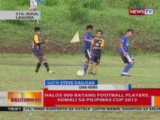 BT: Halos 900 batang football players,   sumali sa Pilipinas Cup 2012