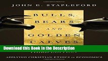 Download [PDF] Bulls, Bears and Golden Calves: Applying Christian Ethics in Economics New Book