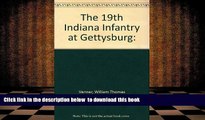 PDF [FREE] DOWNLOAD  The 19th Indiana Infantry at Gettysburg: Hoosiers  Courage William Thomas