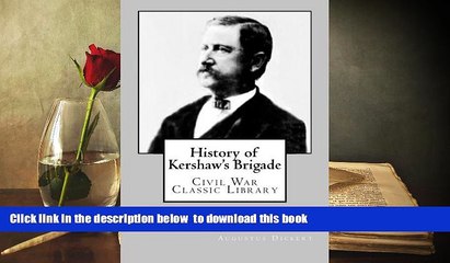 BEST PDF  History of Kershaw s Brigade: Civil War Classic Library Augustus Dickert [DOWNLOAD]