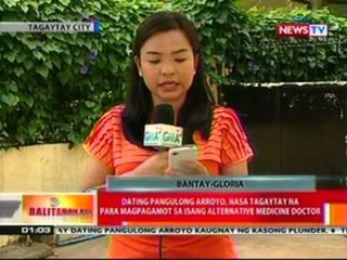 BT: Dating Pangulong Arroyo, nasa Tagaytay na para magpagamot sa isang alternative medicine doctor