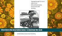 BEST PDF  Training Circular TC 3-21.5 (FM 3-21.5) Drill and Ceremonies January 20, 2012 US Army