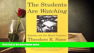 EBOOK ONLINE  The Students Are Watching: Schools and the Moral Contract  BEST PDF