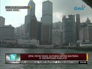 24 Oras: OFW sa Hong Kong, patay dahil sa flesh-eating bacteria o "necrotising fasciitis"
