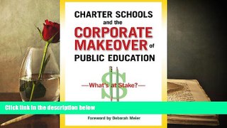 Kindle eBooks  Charter Schools and the Corporate Makeover of Public Education: What s at Stake?