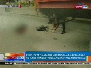 NTG: Pulis, patay matapos mabangga at makaladkad ng isang trailer truck ang kanyang motorsiklo