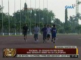 24 Oras: Pacman, sa Gensan pa rin muna mag-eensayo imbes na sa California