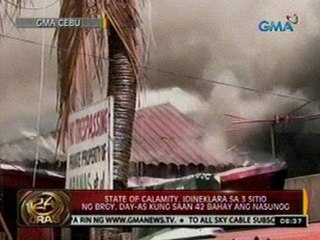 24 Oras: State of calamity, idineklara sa 3 sitio ng Brgy. Day-as kung saan 42 bahay ang nasunog