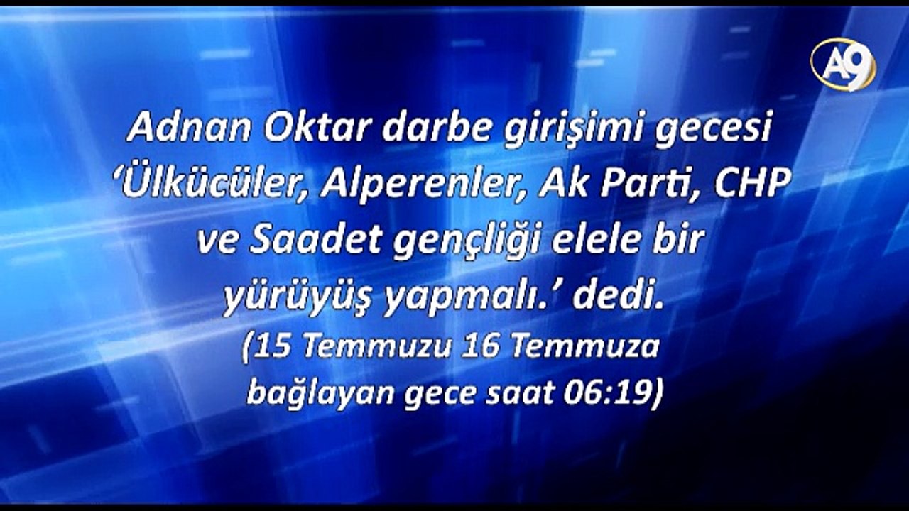 Adnan Oktar darbe girişimi gecesi ‘Ülkücüler, Alperenler, Ak Parti, CHP ve Saadet gençliği elele bir yürüyüş yapmalı.’ dedi