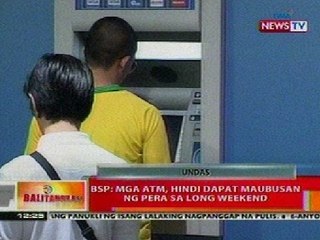 BT:  BSP: Mga ATM, hindi dapat maubusan ng pera sa long weekend