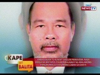 KB: Amb. to Kuwait Primavera, nasa bansa na matapos pauwiin kaugnay sa reklamong pangmomolestiya
