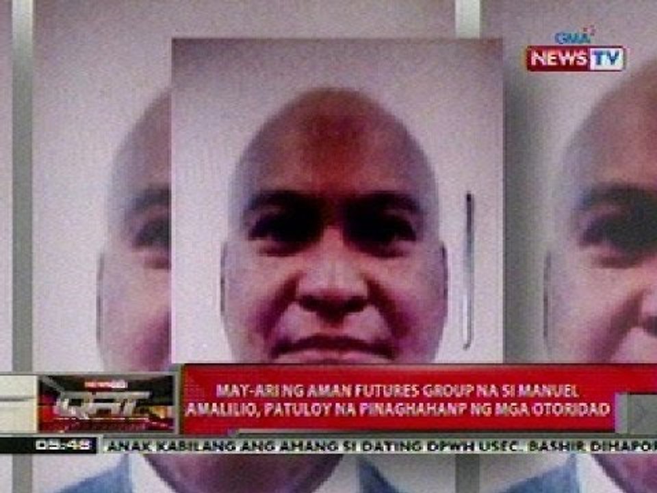 QRT: May-ari ng Aman Futures Group na si Manuel Amalilio, patuloy na pinaghahanap ng mga otoridad
