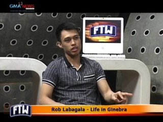 FTW: Rob Labagala - Life in Ginebra