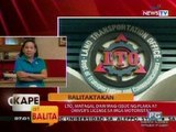 KB: Balitaktakan: LTO, matagal daw mag-issue ng plaka at driver's license sa mga motorista? (Part 2)