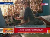 BT: 12 sugatan sa pagbagsak ng scaffolding sa isang planta sa Rizal