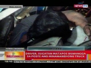 BT: Driver sa Malabon, sugatan nang bumangga sa poste ang minamanehong truck