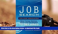 PDF [DOWNLOAD] Job Search: College Graduates New Career Advice, Ideas and Strategies to Get Hired