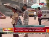 BT: Pinakamataas na temperatura ngayong taon, naitala kahapon