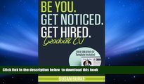 PDF [DOWNLOAD] Be You, Get Noticed, Get Hired, Graduate CV (Includes a Free Creative CV Template)