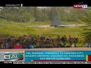 BP: PHL Marines, ipinadala sa Gingoog City, Misamis Or. kasunod ng pamamaril kay mayor Guingona