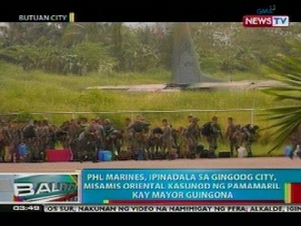 BP: PHL Marines, ipinadala sa Gingoog City, Misamis Or. kasunod ng pamamaril kay mayor Guingona
