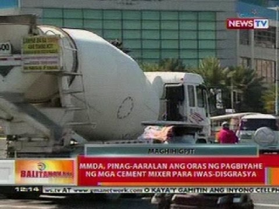 BT: MMDA, pinag-aaralan ang oras ng pagbiyahe ng mga cement mixer para iwas-disgrasya