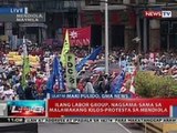 NT: Ilang labor group, nagsama-sama sa malawakang kilos-protesta sa Mendiola