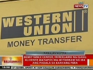 BT: Remittance center, inireklamo ng isang kliyente matapos ma-withdraw ng iba ang padala sa kanya