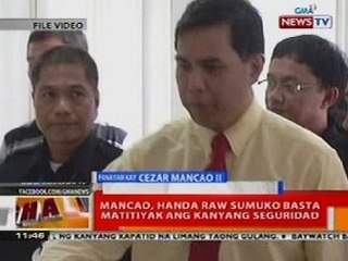 BT: Mancao, handa raw sumuko basta matitiyak ang kanyang seguridad