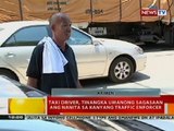 BT: Taxi driver, tinangkang sagasaan ang nanitang traffic enforcer sa QC