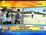 Unang Hirit: UH Morning Star: Willy Santos, 'Skateboarding Champ'