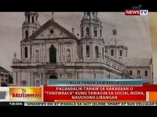 BT: Pagbabalik-tanaw sa nakaraan o 'throwback' kung tawagin sa social media, nauusong libangan