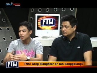 FTW: TNS: Greg Slaughter or Ian Sanggalang?