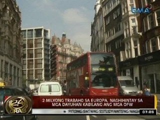 24 Oras: Dalawang milyong trabaho sa Europa, naghihintay sa mga dayuhan kabilang ang mga OFW