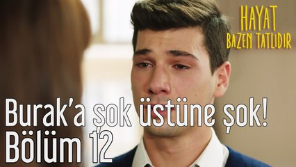 Hayat Bazen Tatlıdır 12. Bölüm Burak'a Şok Üstüne Şok!