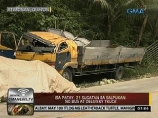 24 Oras: Isa patay, 21 sugatan sa salpukan ng bus at delivery truck