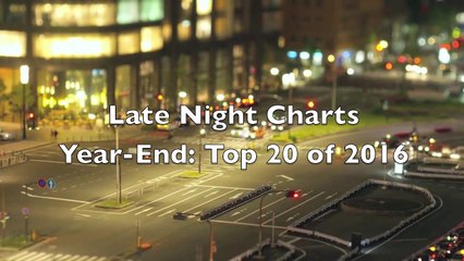 Late Night Charts - Year-End - Top 20 of 2016