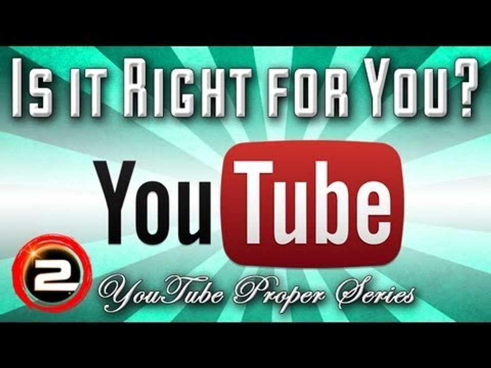 Is YouTube right for you? (YouTube Proper Serie...