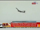 BT: Unmanned Aerial vehicles, ginagamit na rin ng ilang sibilyan para makakuha ng aerial photos