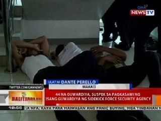 BT: 44 guwardya, suspek sa pagkasawi ng isang guwardya ng Sidekick Force Security Agency sa Makati
