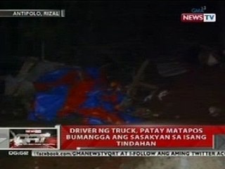 QRT: Driver ng truck sa Antipolo, patay nang bumangga ang sasakyan sa tindahan