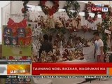 BT: Taunang Noel Bazzar, nagbukas na