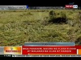 BT: Mga pananim sa Polomolok, S. Cotabato, nasira ng flash flood at malakas na ulan at hangin