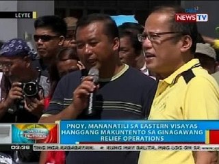 BP: PNoy, mananatili sa Eastern Visayas hanggang makuntento sa ginagawang relief ops