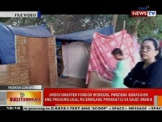 BT: Undocumented OFW, pwedeng asikasuhin ang pagiging ligal ng pananatili sa Saudi Arabia