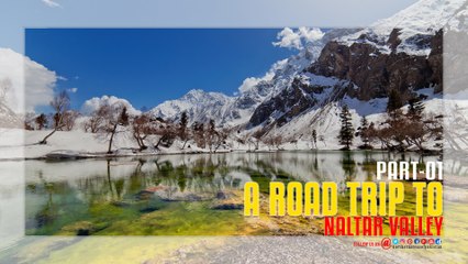 Naltar Valley Road Trip Part 01