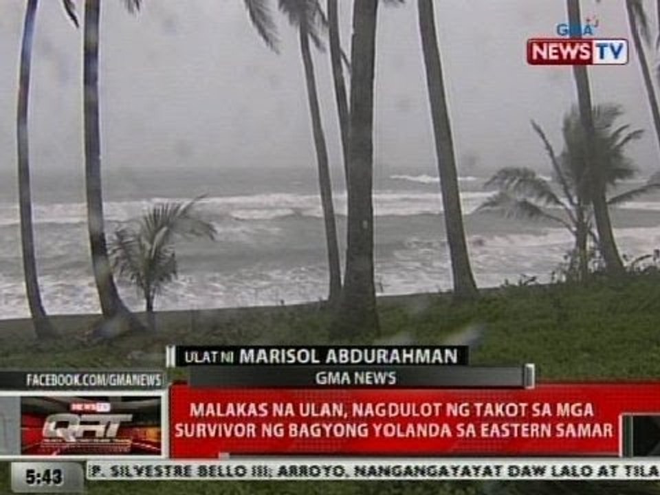 QRT: Malakas na ulan, nagdulot ng takot sa mga survivor ng Bagyong Yolanda sa Eastern Samar