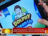 BT: 'Dolphy Clean Up' digital application, humihimok sa pag-aalaga ng kalikasan