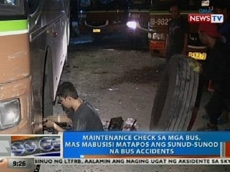 NTG: Maintenance check sa mga bus, mas mabusisi matapos ang sunud-sunod na bus accidents