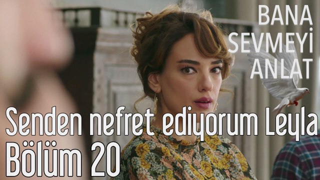 Bana Sevmeyi Anlat 20. Bölüm Senden Nefret Ediyorum Leyla